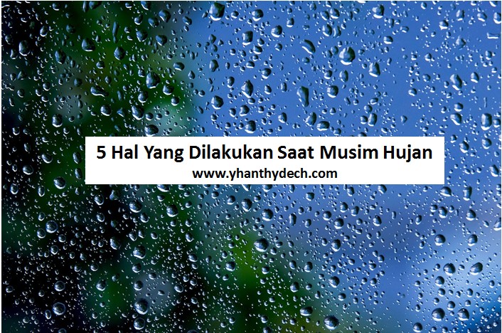 5 Hal Yang Dilakukan Saat Musim Hujan